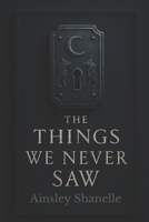 The Things We Never Saw: The Threads We Cannot See, Book 1 B0FDKRM4XW Book Cover