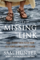 The Missing Link : Your Journey with Peter from Self Power to Holy Spirit Power 1946615439 Book Cover