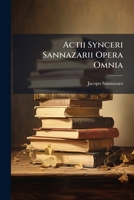 Actii Synceri Sannazarii Opera Omnia: Novissime in Lucem Data, Et Cum Emendatissimis Collata Exemplaribus - Primary Source Edition 1287395104 Book Cover