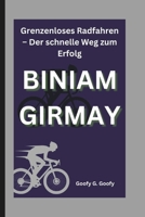 BINIAM GIRMAY: Grenzenloses Radfahren – Der schnelle Weg zum Erfolg (German Edition) B0DX7HTDB4 Book Cover