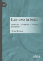 Loneliness in Series: Televisual Expressions of Modern Loneliness 3658407905 Book Cover