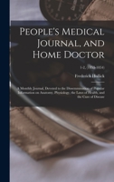 People's Medical Journal, and Home Doctor: a Monthly Journal, Devoted to the Dissemmination of Popular Information on Anatomy, Physiology, the Laws of Health, and the Cure of Disease; 1-2, 101385795X Book Cover