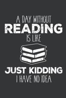 Notebook: A Day Without Reading Is Like Funny Book Lovers Journal & Doodle Diary; 120 Dot Grid Pages for Writing and Drawing - 6x9 in. 1070949949 Book Cover