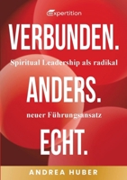 Verbunden. Anders. Echt.: Spiritual Leadership als radikal neuer Führungsansatz. (German Edition) 3910236359 Book Cover