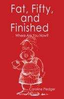 Fat, Fifty, and Finished: Where Are You Now? 1982200189 Book Cover