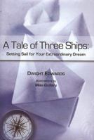 A Tale of Three Ships: Setting Sail for Your Extraordinary Dream 1933979593 Book Cover