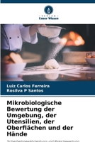 Mikrobiologische Bewertung der Umgebung, der Utensilien, der Oberflächen und der Hände (German Edition) 6207558812 Book Cover