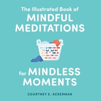 The Illustrated Book of Mindful Meditations for Mindless Moments 1507214375 Book Cover