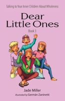 Dear Little Ones 3 (Book 3: About Being Whole) (Volume 3) 1736990241 Book Cover