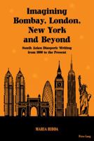 Imagining Bombay, London, New York and Beyond: South Asian Diasporic Writing from 1990 to the Present 303431793X Book Cover