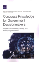 Corporate Knowledge for Government Decisionmakers : Insights on Screening, Vetting, and Monitoring Processes 1977405452 Book Cover