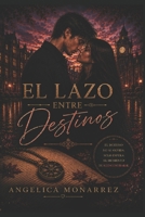 El Lazo Entre Destinos: Porque el Alma recuerda lo que el corazón no olvida B0FW4SGTBS Book Cover