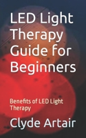 LED Light Therapy Guide for Beginners: Benefits of LED Light Therapy B0CL8JXPBK Book Cover