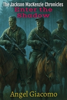 The Jackson MacKenzie Chronicles: Enter the Shadow 1734567465 Book Cover