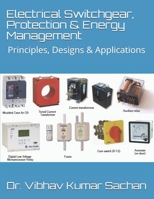 Electrical Switchgear, Protection & Energy Management: Principles, Designs & Applications 1696412463 Book Cover
