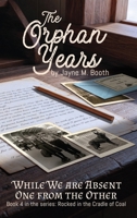 The Orphan Years: While We Are Absent One From The Other B0GWT25CRK Book Cover