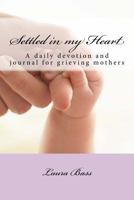 Settled in My Heart: A Daily Devotion for Grieving Mothers 1499275889 Book Cover