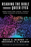 Reading the Bible Through Queer Eyes: Good News for LGBTQ+ People from Genesis to Revelation 0063420279 Book Cover
