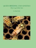 Queen Breeding and Genetics - How to get better bees 1914934210 Book Cover