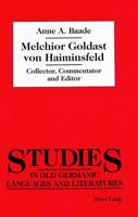 Melchior Goldast Von Haiminsfeld: Collector, Commentator and Editor 0820418358 Book Cover