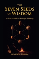 The Seven Seeds of Wisdom: A Griot's Guide to Strategic Thinking B0H3R42D1Y Book Cover