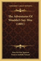 The Adventures Of Wouldn't-Say-Wee (1881) 116719084X Book Cover