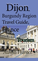 Dijon, Burgundy Region Travel Guide, France: Tourism B084DGPQDT Book Cover