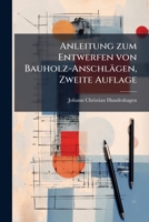 Anleitung Zum Entwerfen Von Bauholz-anschlägen ... Für Forstmänner: Mit Fünf Tabellen Und Zwei Kupfertafeln 1176018108 Book Cover