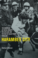 Harambee City: The Congress of Racial Equality in Cleveland and the Rise of Black Power Populism 1682260186 Book Cover