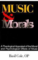 Music and Morals: A Theological Appraisal of the Moral and Psychological Effects of Music 081890660X Book Cover