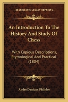 An Introduction To The History And Study Of Chess: With Copious Descriptions, Etymological And Practical 116457390X Book Cover