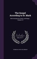 The Gospel According to St. Mark: With Introduction, Notes, and Maps .. Volume 10 1359186824 Book Cover