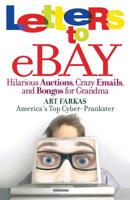 Letters to Ebay: Hilarious Auctions, Crazy Emails, and Bongos for Grandma 0446699586 Book Cover