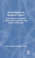 Social Media for Research Impact: How Scholars Can Share Ideas, Build Networks, and Make a Difference 1032964049 Book Cover