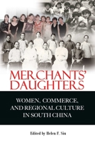 Merchants’ Daughters: Women, Commerce, and Regional Culture in South China 9888083481 Book Cover