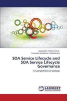SOA Service Lifecycle and SOA Service Lifecycle Governance: A Comprehensive Outlook 3659504076 Book Cover