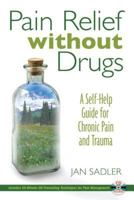 Pain Relief without Drugs: A Self-Help Guide for Chronic Pain and Trauma 1594771510 Book Cover