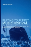 Playing Your First Music Festival: A Mini-Guide To Performing At Open-Air, Green-Field, Music Festivals 153765764X Book Cover