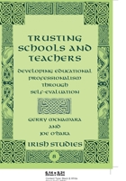 Trusting Schools and Teachers: Developing Educational Professionalism Through Self-Evaluation (Irish Studies) 0820486388 Book Cover