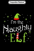 Composition Notebook: I'm The Naughty Elf Funny Group Matching Family Xmas Gift Journal/Notebook Blank Lined Ruled 6x9 100 Pages 1708587136 Book Cover