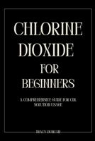 Chlorine Dioxide for Beginners: A Comprehensive Guide for CDL Solution Usage B0GXPC6MN1 Book Cover