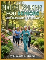 Tai Chi Walking For Seniors: Balance, Strength and longevity B0H4SVSMPK Book Cover