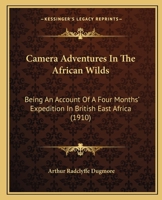 Camera Adventures In The African Wilds: Being An Account Of A Four Months' Expedition In British East Africa 054883914X Book Cover