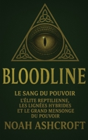 Bloodline Le Sang du Pouvoir: L’élite cachée, les lignées hybrides et le grand mensonge du pouvoir (French Edition) B0FGQTXC8W Book Cover
