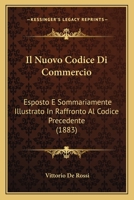 Il Nuovo Codice Di Commercio: Esposto E Sommariamente Illustrato In Raffronto Al Codice Precedente (1883) 116120539X Book Cover