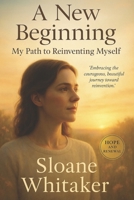 A New Beginning: My Path to Reinventing Myself (The transformative journey from loss to renewal) B0F9V5PNR2 Book Cover
