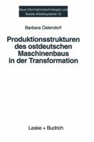 Produktionsstrukturen des ostdeutschen Maschinenbaus in der Transformation: Eine empirische Analyse (Neue Informationstechnologien und flexible Arbeitssysteme) 3810020036 Book Cover