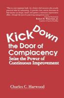 Kick Down the Door of Complacency: Seize the Power of Continuous Improvement 1138409774 Book Cover