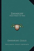 Zaharoff: High Priest Of War 1163178578 Book Cover