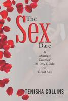 The Sex Dare: A Married Couples' 21 Day Guide to Great Sex 1076544479 Book Cover